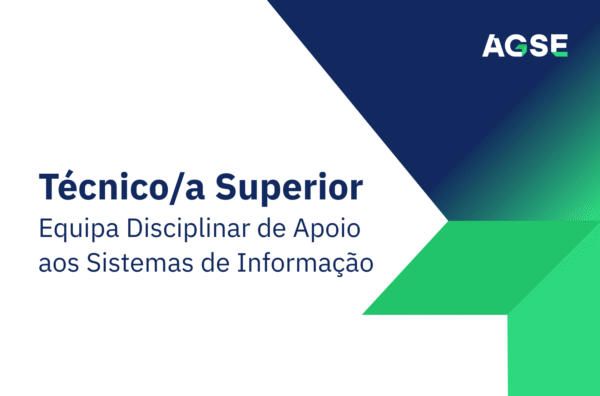 Imagem institucional da AGSE com fundo branco, azul‑escuro e verde. À esquerda surge o texto “Técnico/a Superior – Equipa Disciplinar de Apoio aos Sistemas de Informação”. No canto superior direito aparece o logótipo da AGSE.