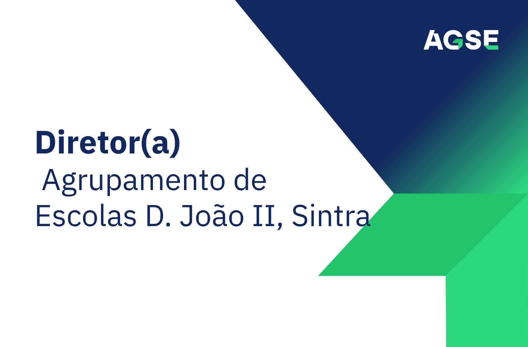 Imagem institucional da AGSE com fundo branco e formas geométricas em azul e verde. À esquerda, texto: ‘Diretor(a) – Agrupamento de Escolas D. João II, Sintra. No canto superior direito, logótipo da AGSE.