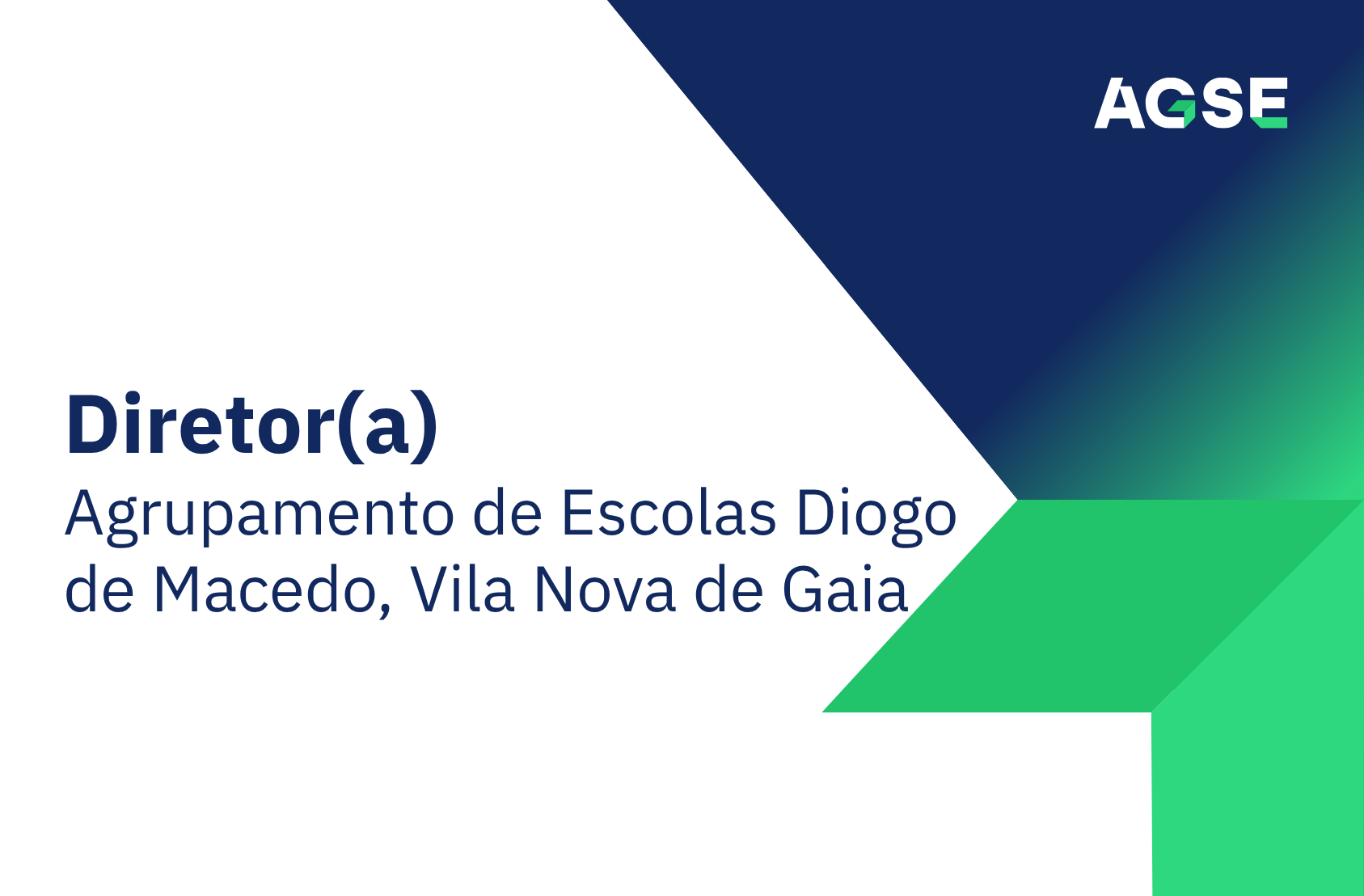 Imagem institucional da AGSE com fundo branco e formas geométricas em azul e verde. À esquerda, texto: ‘Diretor(a) – Agrupamento de Escolas Diogo de Macedo, Vila Nova de Gaia. No canto superior direito, logótipo da AGSE.