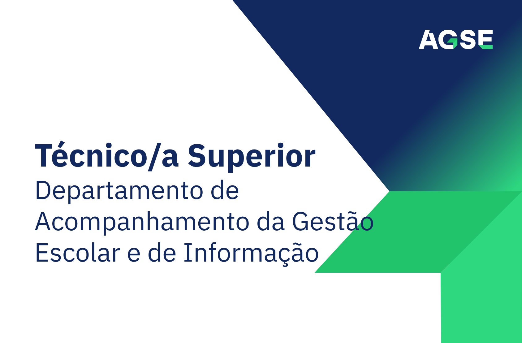 Imagem institucional da AGSE com fundo branco e formas geométricas em azul e verde. À esquerda, texto: Técnico/a Superior para Departamento de Acompanhamento da Gestão Escolar e de Informação em Lisboa. No canto superior direito, logótipo da AGSE.