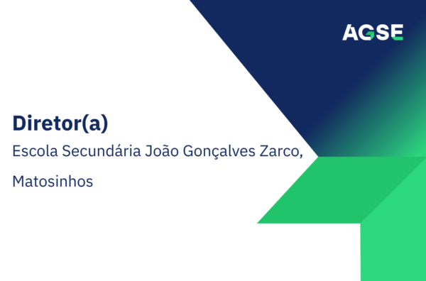 Imagem institucional da AGSE com design em branco, azul e verde, incluindo o logótipo no canto superior direito e o texto “Diretor(a) – Escola Secundária João Gonçalves Zarco, Matosinhos