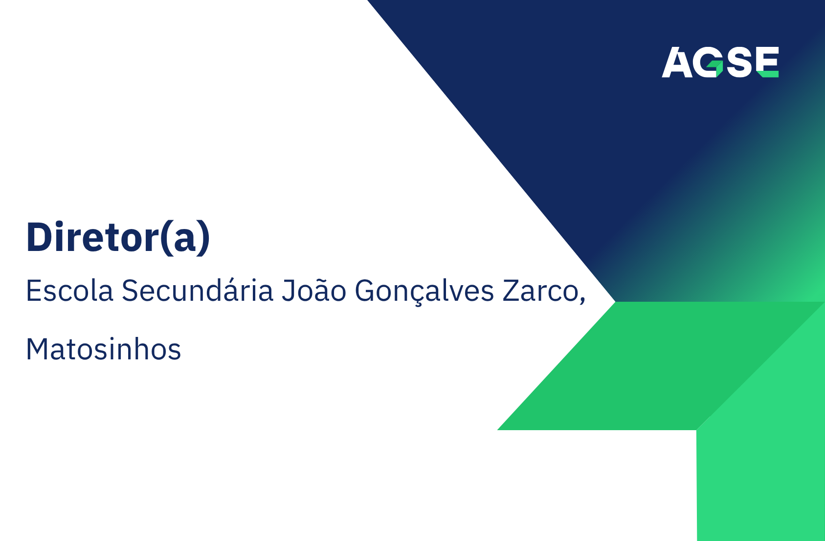 Imagem institucional da AGSE com design em branco, azul e verde, incluindo o logótipo no canto superior direito e o texto “Diretor(a) – Escola Secundária João Gonçalves Zarco, Matosinhos
