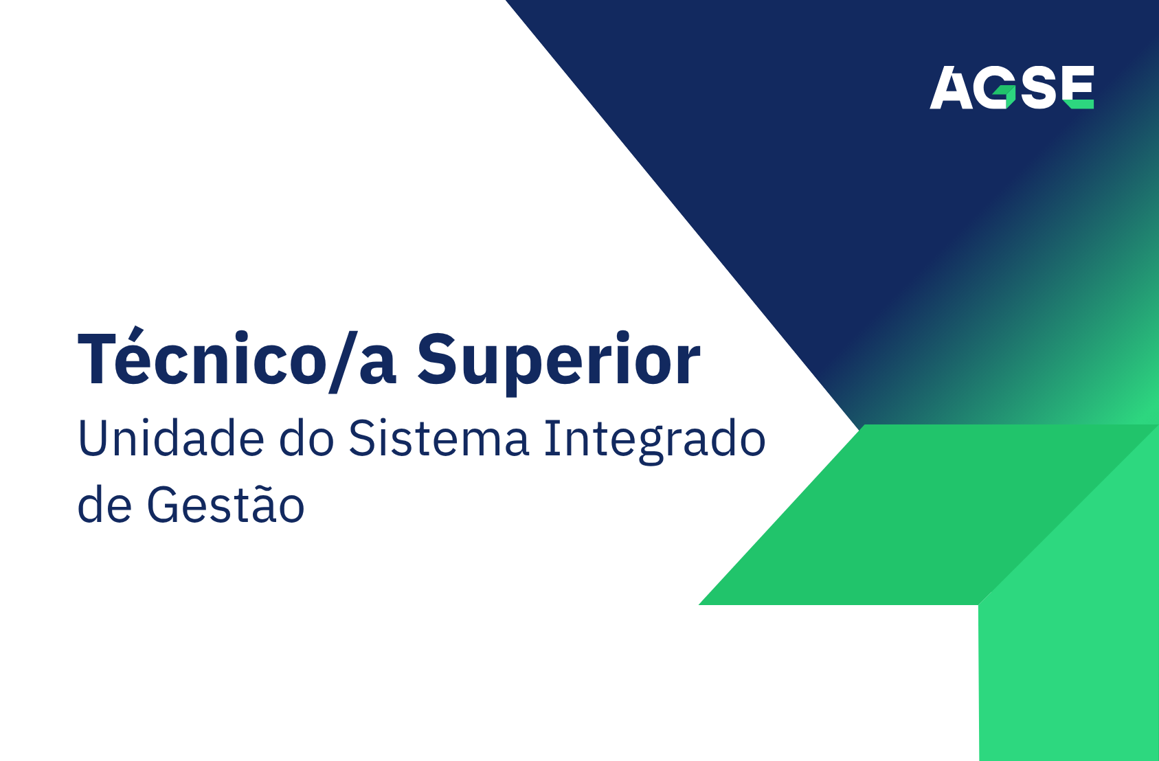 Imagem institucional da AGSE com fundo branco e formas geométricas em azul e verde. À esquerda, texto: Técnico(a) Superior para a Unidade do Sistema Integrado de Gestão. No canto superior direito, logótipo da AGSE.