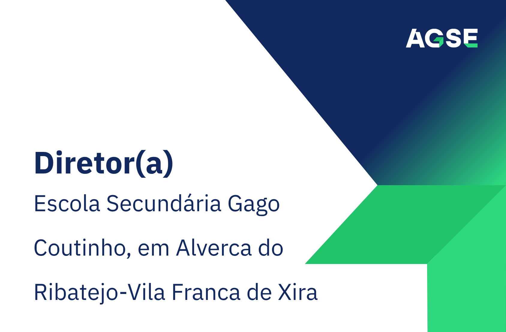 Imagem institucional da AGSE com fundo branco e formas geométricas em azul e verde. À esquerda, texto: Diretor(a) Escola Secundária Gago Coutinho, em Alverca do Ribatejo-Vila Franca de Xira. No canto superior direito, logótipo da AGSE.