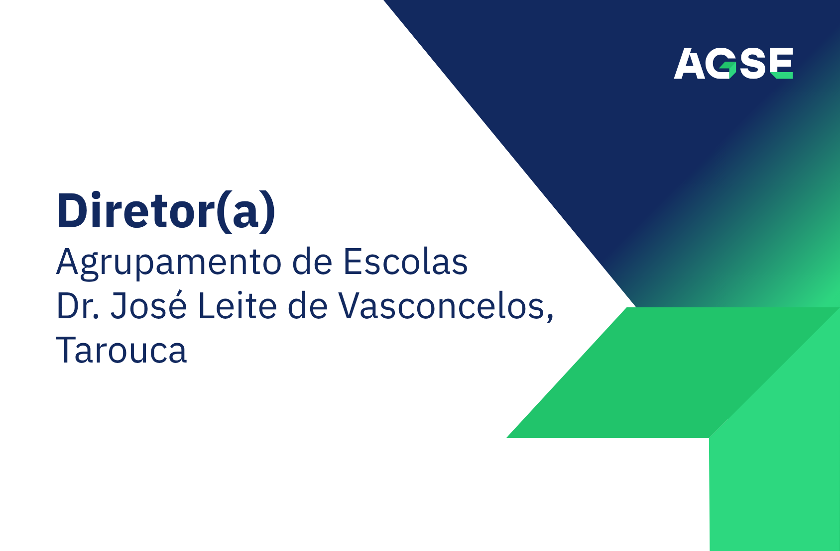 Imagem institucional da AGSE com fundo branco e formas geométricas em azul e verde. À esquerda, texto: ‘Diretor(a) – Agrupamento de Escolas Dr. José Leite de Vasconcelos em Tarouca. No canto superior direito, logótipo da AGSE.
