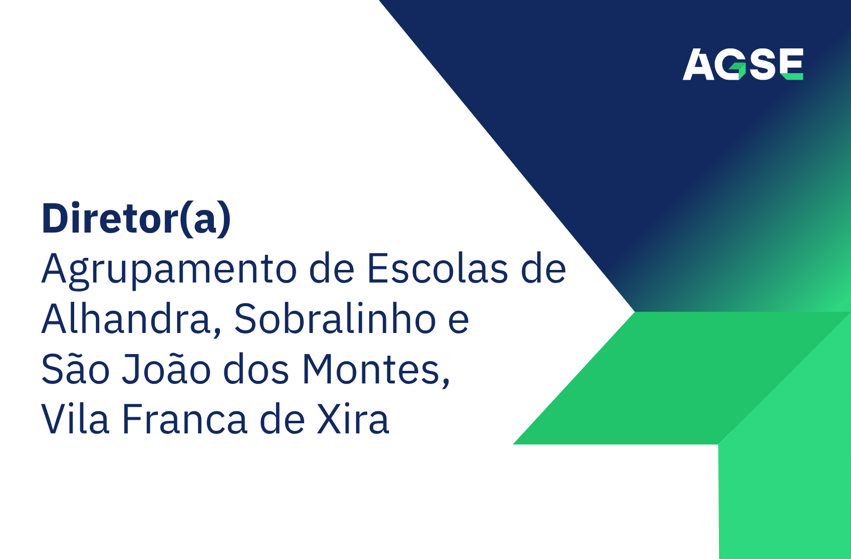 Imagem institucional da AGSE com fundo geométrico em tons de azul, verde e cinza. No canto superior direito encontra-se o logótipo “AGSE”. À esquerda, em destaque, lê-se: “Diretor(a) – Agrupamento de Escolas de Alhandra, Sobralinho e São João dos Montes, Vila Franca de Xira”.