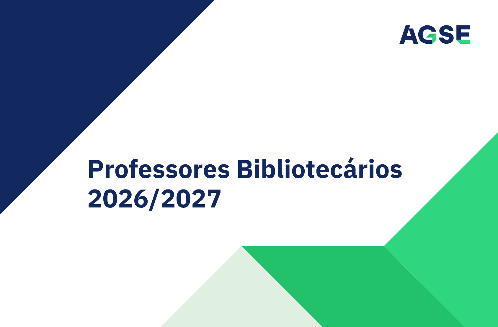 Capa gráfica institucional com fundo branco e formas geométricas em azul escuro e verde. No centro, texto em destaque lê “Professores Bibliotecários 2026/2027”. No canto superior direito aparece o logótipo “AGSE”. Design moderno, com áreas diagonais coloridas que enquadram o título principal.