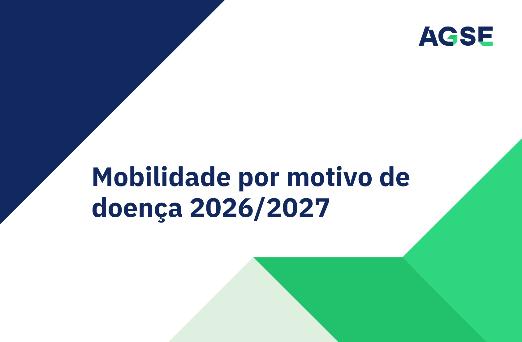 Imagem gráfica institucional da AGSE. Fundo branco com formas geométricas diagonais em azul-escuro e verde. No centro lê‑se o título ‘Mobilidade por motivo de doença 2026/2027’. No canto superior direito encontra‑se o logótipo da AGSE.