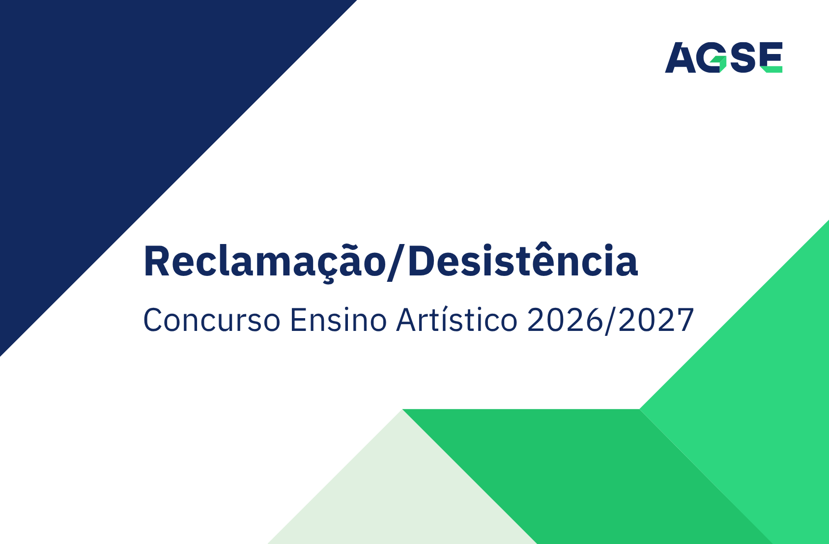 Imagem institucional da AGSE com fundo cinzento-claro e formas geométricas em azul-escuro e verde. Ao centro, em destaque, surge o texto “Reclamação/Desistência” e, abaixo, “Concurso Ensino Artístico 2026/2027”. O logótipo da AGSE encontra-se no canto superior direito.