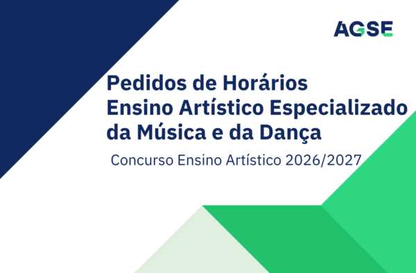 Imagem promocional da AGSE com fundo branco e elementos geométricos em azul e verde nos cantos. Ao centro, em letras azuis de grande dimensão, surge o texto: “Pedidos de Horários Ensino Artístico Especializado da Música e da Dança”. Abaixo, em destaque menor, lê-se: “Concurso Ensino Artístico 2026/2027”. No canto superior direito encontra-se o logótipo da AGSE. O design é simples, institucional e utiliza as cores azul e verde da identidade visual da Agência.