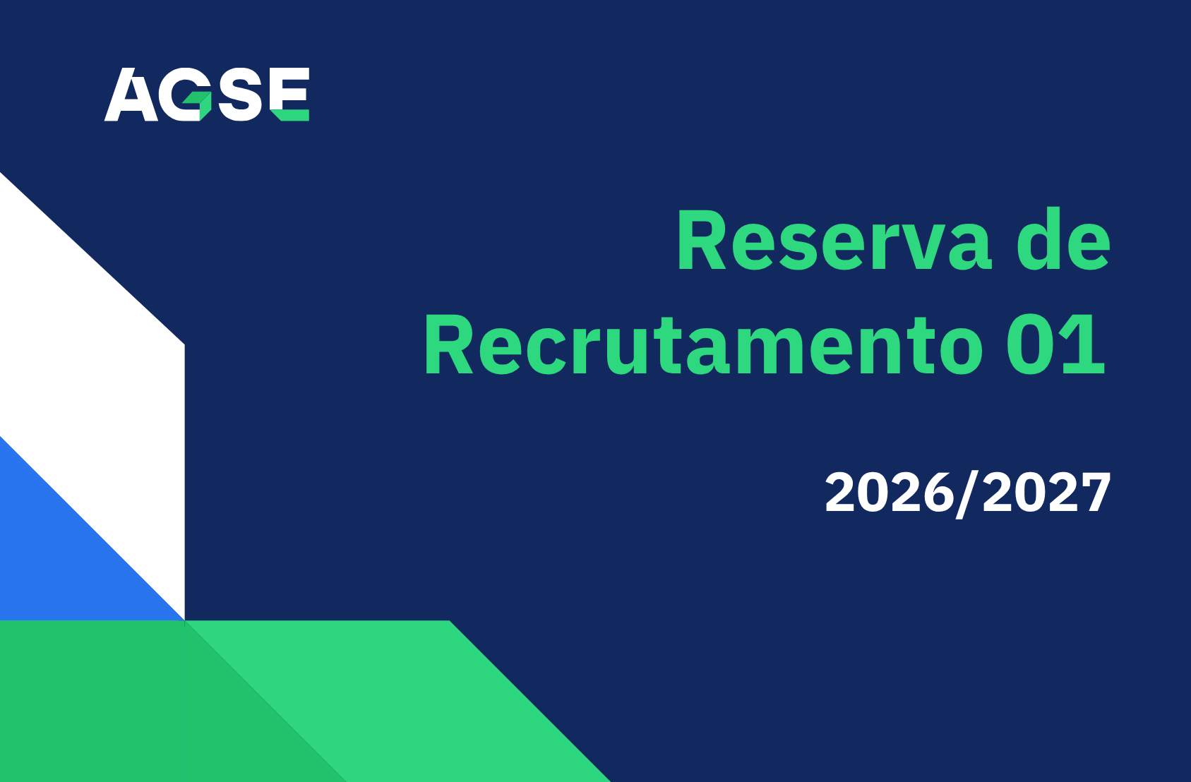 Cartaz institucional da AGSE com fundo azul-escuro. No canto superior esquerdo surge o logótipo da AGSE em branco e verde. Ao centro-direita, em letras grandes verdes, lê-se “Reserva de Recrutamento 01”. Abaixo, em letras brancas, aparece o ano letivo “2026/2027”. Na parte inferior e no lado esquerdo do cartaz existem formas geométricas em azul, branco e verde, compondo um design moderno e minimalista. Não contém fotografias nem figuras humanas.