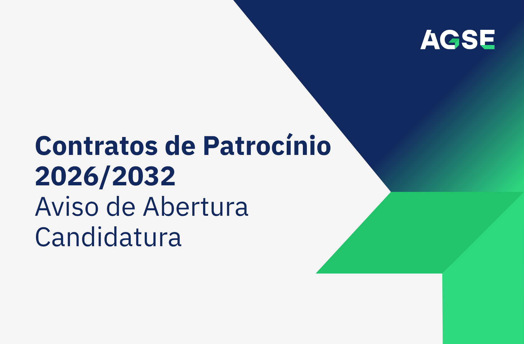 Imagem institucional da AGSE com fundo cinzento-claro. À esquerda, surge o texto em azul-escuro: «Contratos de Patrocínio 2026-2032» em destaque, seguido de «Aviso de Abertura Candidatura». À direita, encontram-se elementos gráficos geométricos em tons de azul e verde que formam uma seta apontada para a direita. No canto superior direito está o logótipo da AGSE.