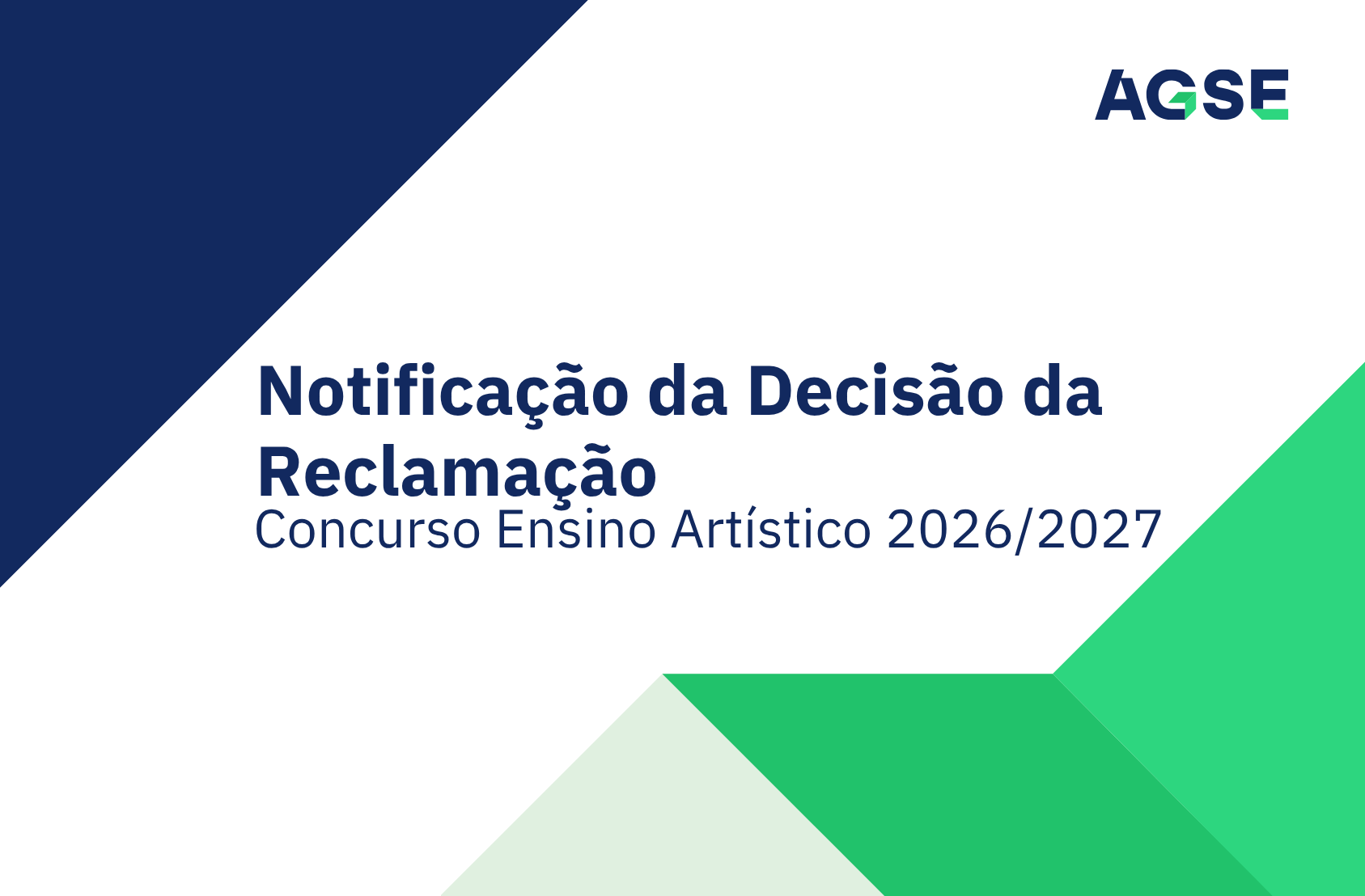 Imagem institucional da AGSE com fundo branco e elementos geométricos em azul-escuro e verde nos cantos. Ao centro, surge o texto “Notificação da Decisão da Reclamação” e, abaixo, “Concurso Ensino Artístico 2026/2027”. No canto superior direito encontra-se o logótipo da AGSE.