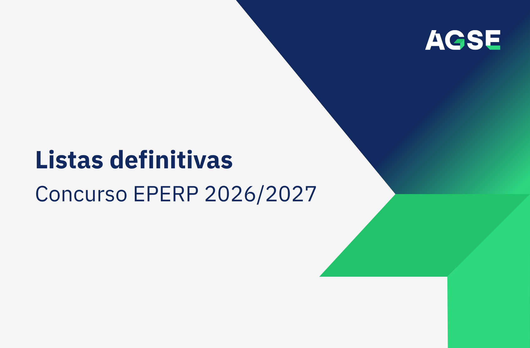 Imagem promocional da AGSE com o título "Listas definitivas" e o subtítulo "Concurso EPERP 2026/2027". O design apresenta um fundo cinzento-claro, com elementos geométricos em azul-escuro e verde no lado direito, formando uma seta apontada para o centro da imagem. No canto superior direito encontra-se o logótipo da AGSE. O texto está alinhado à esquerda em azul-escuro, destacando a divulgação das listas definitivas do concurso EPERP para o ano letivo 2026/2027.