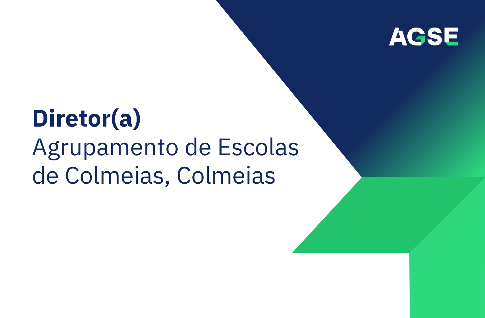Slide institucional com fundo predominantemente branco. No lado esquerdo, em letras azul-escuro, surge o texto: “Diretor(a)” “Agrupamento de Escolas de Colmeias, Colmeias” A palavra “Diretor(a)” está em destaque, a negrito e num tamanho maior. No canto superior direito encontra-se o logótipo AGSE, em branco e verde, sobre uma área geométrica azul-escura. O design é minimalista, corporativo e moderno, com uma paleta de cores composta por branco, azul-escuro e verde. Não existem fotografias nem pessoas na imagem.