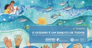 Ilustração em tons de azul e verde sobre a iniciativa “O Oceano é um Direito de Todos”, 2.ª edição. A imagem apresenta várias mãos erguidas, peixes, corais, ondas e um sol, bem como pessoas a desenvolver atividades artísticas. Inclui os logótipos da Escola Azul, da Política do Mar, da CPLP e a referência aos seus 30 anos.