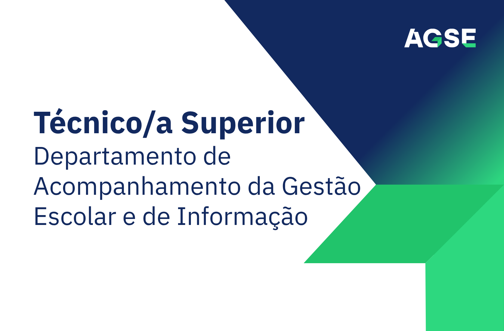 Imagem institucional da AGSE com o texto “Técnico/a Superior – Departamento de Acompanhamento da Gestão Escolar e de Informação”, acompanhada pelo logótipo da AGSE e por elementos gráficos em azul e verde.